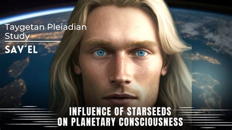Starseeds What Influence Do They Have Taygetan Pleiadian Study Youtube