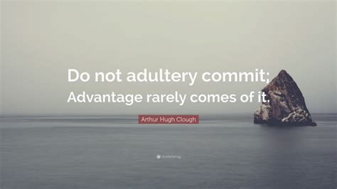 Arthur Hugh Clough Quote “do Not Adultery Commit Advantage Rarely