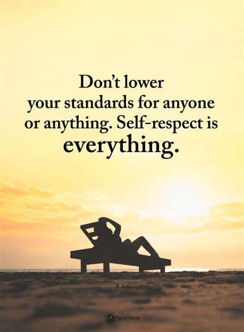 Self Respect Quotes Dont Lower Your Standards For Anyone Or Anything Self Respect Is Everythin