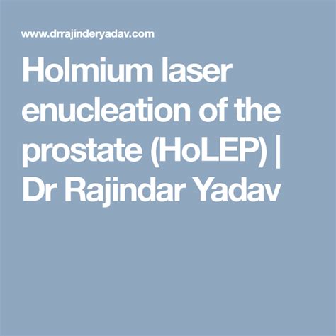 Holmium Laser Enucleation Of The Prostate HoLEP Dr Rajindar Yadav Prostate Prostatic