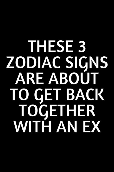 These 3 Zodiac Signs Are About To Get Back Together With An Ex Shinefeeds Zodiac Signs