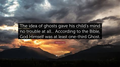 Stephen King Quote The Idea Of Ghosts Gave His Childs Mind No