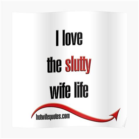 i love the slutty wife life poster by hotwifequotes redbubble