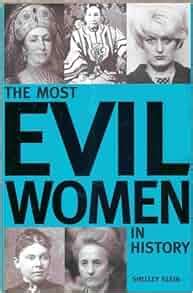The Most Evil Women In History Shelley Klein Amazon Com Books