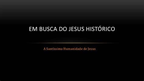 em busca do jesus histórico santíssima humanidade