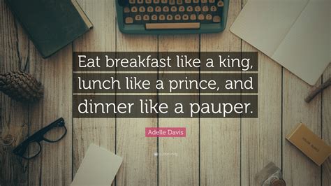 Adelle Davis Quote “eat Breakfast Like A King Lunch Like A Prince