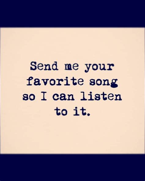 I am sorry to be so stupid. Send me your favorite song so I can listen to it | Song quotes, Favorite quotes, Songs
