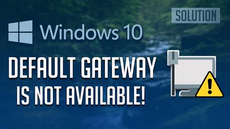Fix The “default Gateway Is Not Available” Error In Windows 10