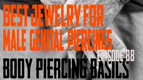 Best Jewelry For Male Genital Piercings Body Piercing Basics Ep88