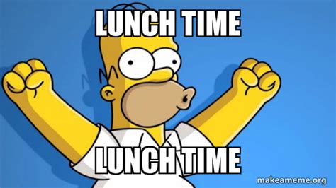 Lunch Time Lunch Time Happy Homer Make A Meme