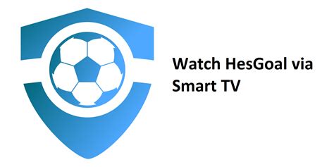 Hesgoal Tv Live Stream How To Watch