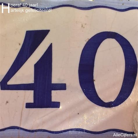 Hoera 40 jaar! Felicitatie afbeelding. (update 2021!) | AlleCijfers.nl
