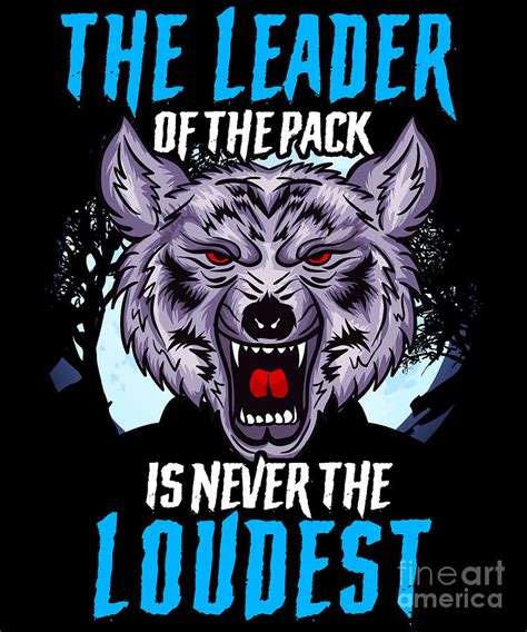 The Leader Of The Pack Is Never The Loudest Wolf Digital Art By The