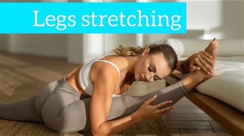 Legs Stretching Stretching Routine To Improve Legs Flexibility And Mobility Youtube
