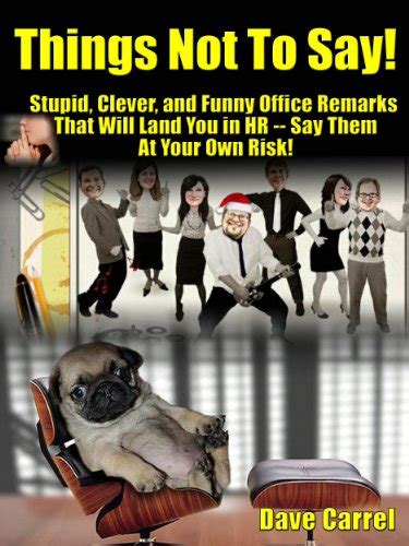 Things Not To Say Stupid Clever And Funny Office Remarks That Will