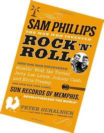 Sam Phillips The Man Who Invented Rock N Roll 9780316341844 Searchub
