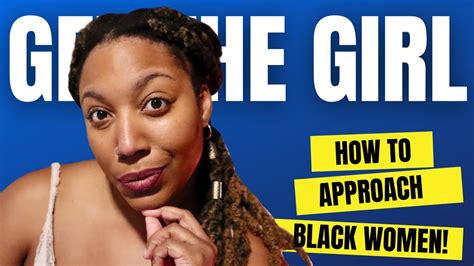 👩🏾‍🤝‍👨🏼the 4 best ways to approach black women as a white nonblack man youtube