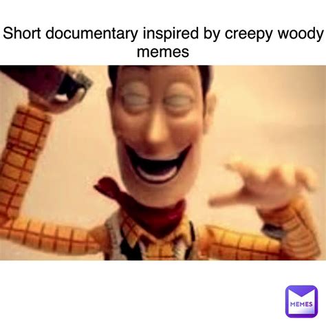 Short Documentary Inspired By Creepy Woody Memes Themxus Memes