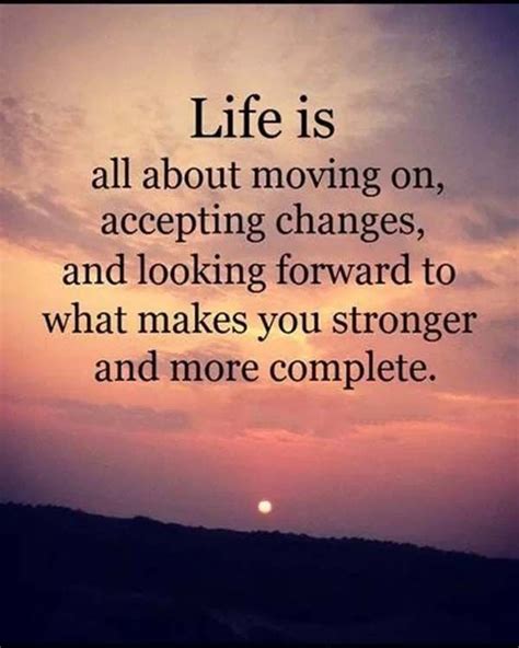 Life Is All About On Moving Accepting Changes Wisdom Quotes Amazing