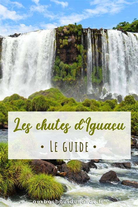 Découvrez Notre Guide Sur La Visite Des Chutes Diguazu Ou Diguaçu En