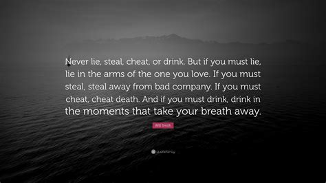 Will Smith Quote “never Lie Steal Cheat Or Drink But If You Must