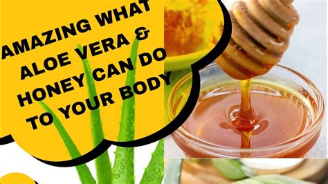 Amazing What Aloe Vera And Honey Can Do To Your Body Youtube