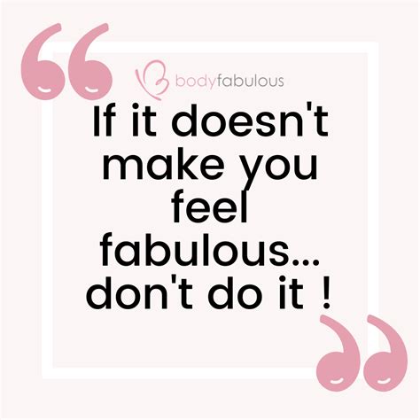 If It Doesnt Make Your Feel Fabulous Dont Do It Bodyfabulous