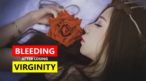 how long and how many times do you bleed after losing virginity ️ youtube