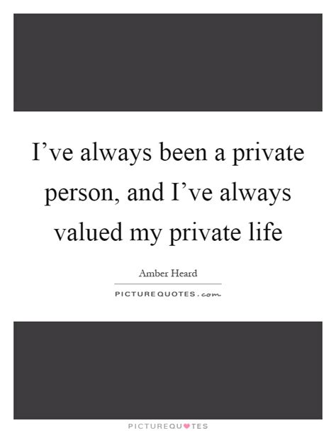 Ive Always Been A Private Person And Ive Always Valued My