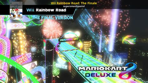 Wii Rainbow Road The Finale Mario Kart 8 Deluxe Mods