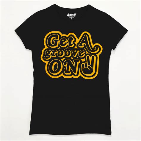 Get A Groove On Womens Slogan T Shirt By Batch1
