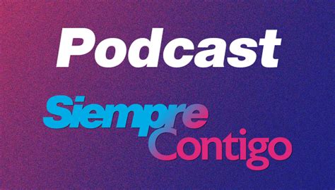 Podcast Siempre Contigo Dif