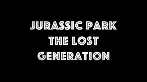 Jurassic Park The Lost Generation Youtube