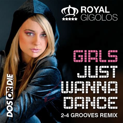 Royal Gigolos Girls Just Wanna Dance 2 4 Grooves Remix