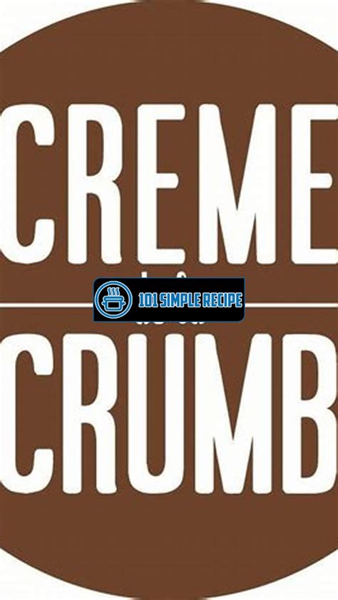 Uncover The Perfect Recipe With Creme De La Crumb 101 Simple Recipe