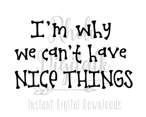 Im Why We Cant Have Nice Things Svg Digital Instant Etsy