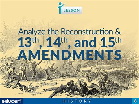 Analyze The Reconstruction And Connect The 13th 14th And 15th Amendments Lesson Plans