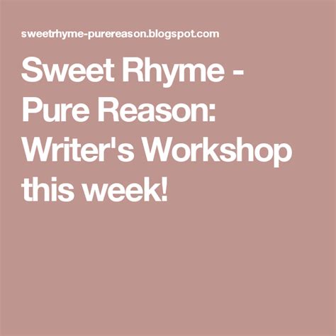 Sweet Rhyme Pure Reason Writers Workshop This Week Writer