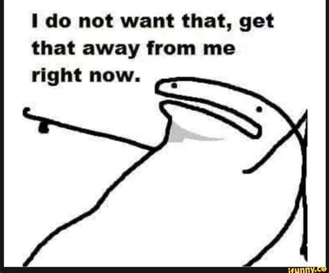 I Do Not Want That Get That Away From Me Right Now Ifunny Cute Memes Funny Memes