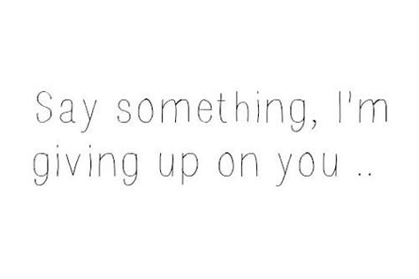 81 Best Images About Say Something Im Giving Up On You On Pinterest