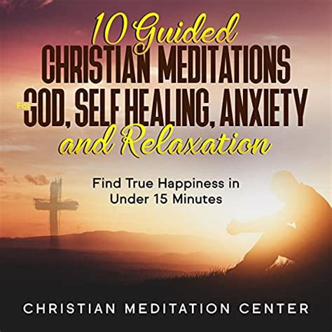 10 Guided Christian Meditations For God Self Healing Anxiety And