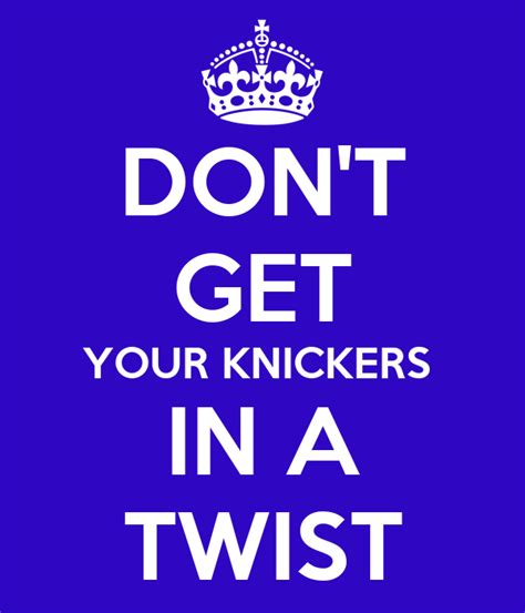 Dont Get Your Knickers In A Twist Poster Sophie Keep Calm O Matic
