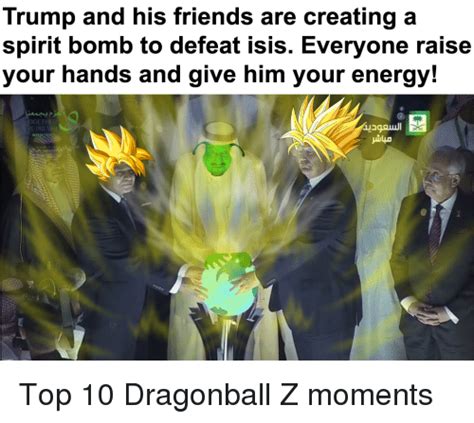 He can do this assist. Trump and His Friends Are Creating a Spirit Bomb to Defeat Isis Everyone Raise Your Hands and ...