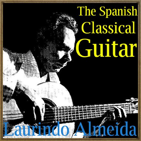 The Spanish Classical Guitar Album By Laurindo Almeida Spotify