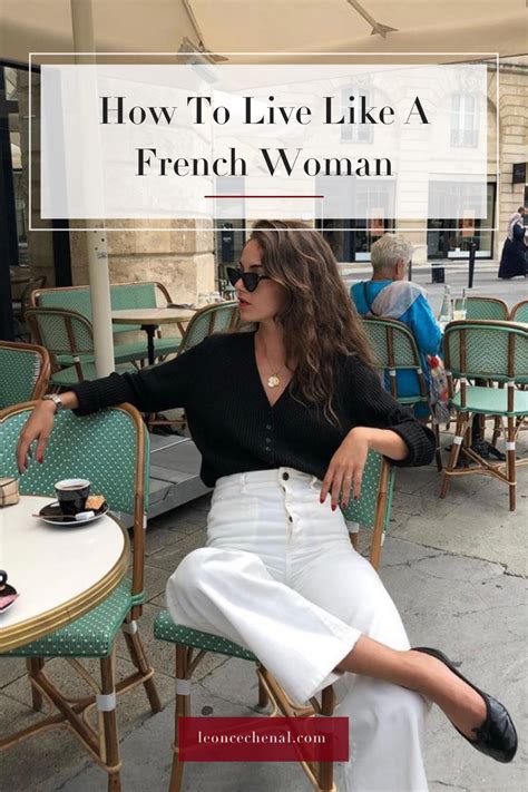 How To Live Like A French Woman French Women French Women Style Parisian Lifestyle Inspiration