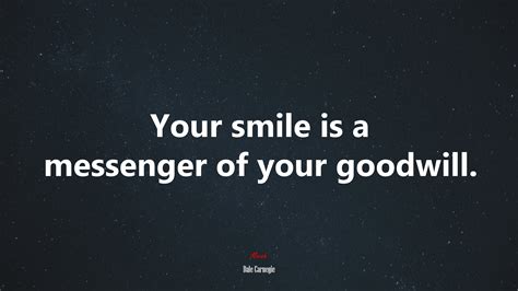 612218 Your Smile Is A Messenger Of Your Goodwill Dale Carnegie Quote Rare Gallery Hd