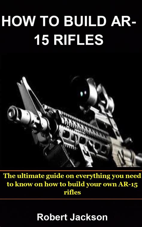 Buy How To Build Ar 15 S The Ultimate Guide On Everything You Need To