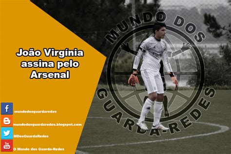 The two clubs announced it on their official channels. João Virgínia assina pelo Arsenal O Mundo Dos Guarda-Redes
