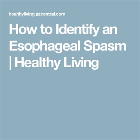 How To Identify An Esophageal Spasm Esophageal Spasm Healthy Living