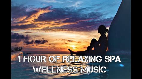 1 Hour Of Relaxing Spa Wellness Music Youtube